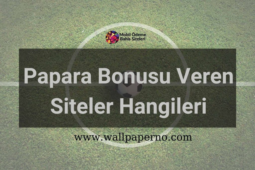 Papara Bonusu Veren Siteler Hangileri