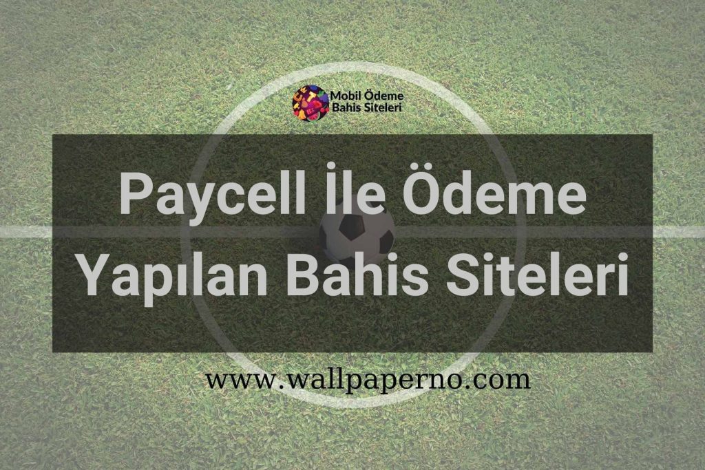 Paycell İle Ödeme Yapılan Bahis Siteleri