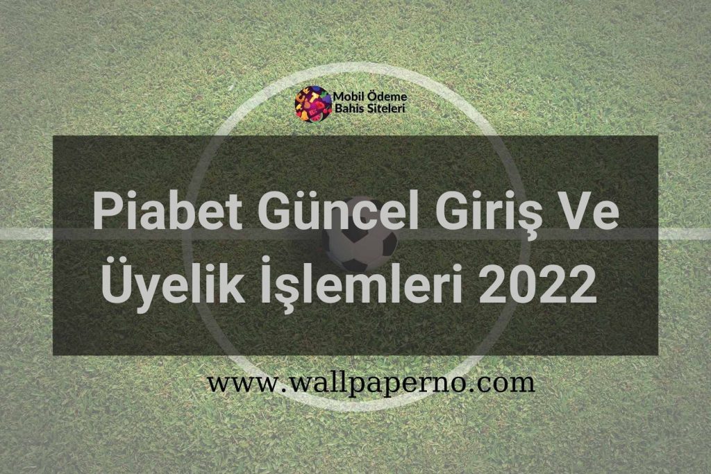 Piabet Güncel Giriş Ve Üyelik İşlemleri 2022