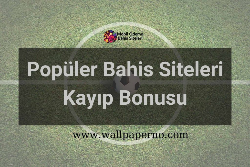 Popüler Bahis Siteleri Kayıp Bonusu