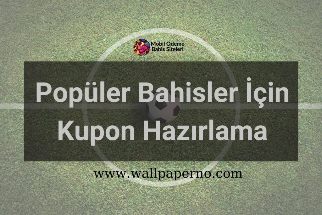Popüler Bahisler İçin Kupon Hazırlama
