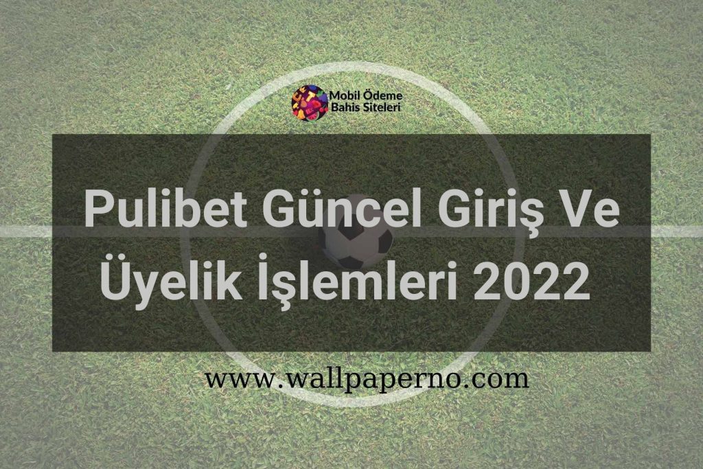 Pulibet Güncel Giriş Ve Üyelik İşlemleri 2022