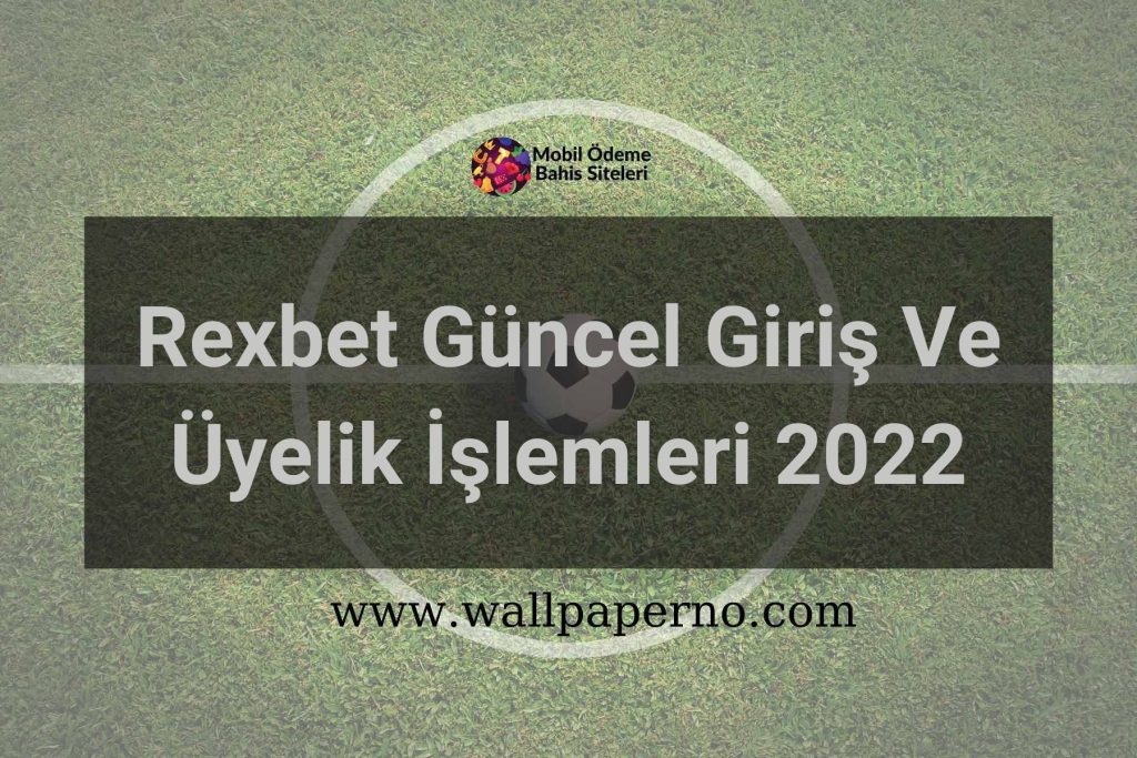 Rexbet Güncel Giriş Ve Üyelik İşlemleri 2022