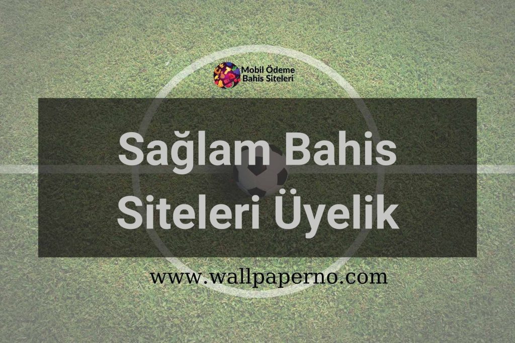 Saglam Bahis Siteleri Üyelik
