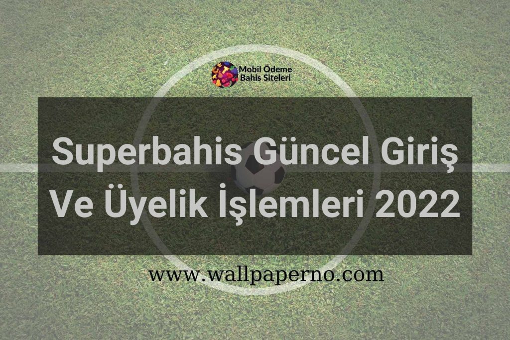 Superbahis Güncel Giriş Ve Üyelik İşlemleri 2022