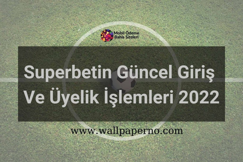 Superbetin Güncel Giriş Ve Üyelik İşlemleri 2022