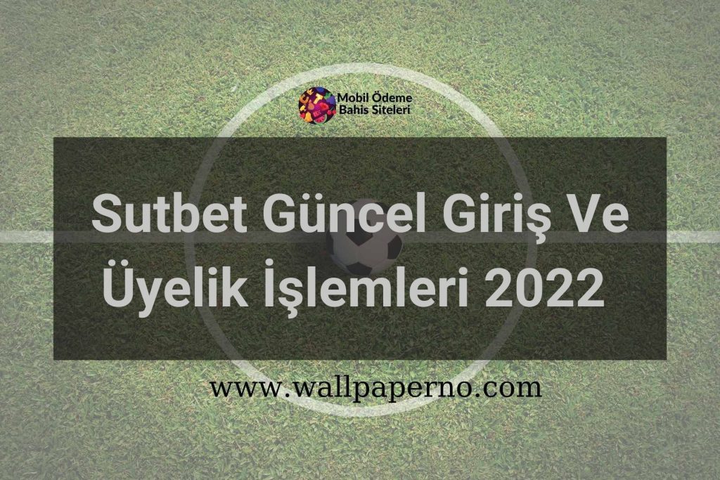 Sutbet Güncel Giriş Ve Üyelik İşlemleri 2022