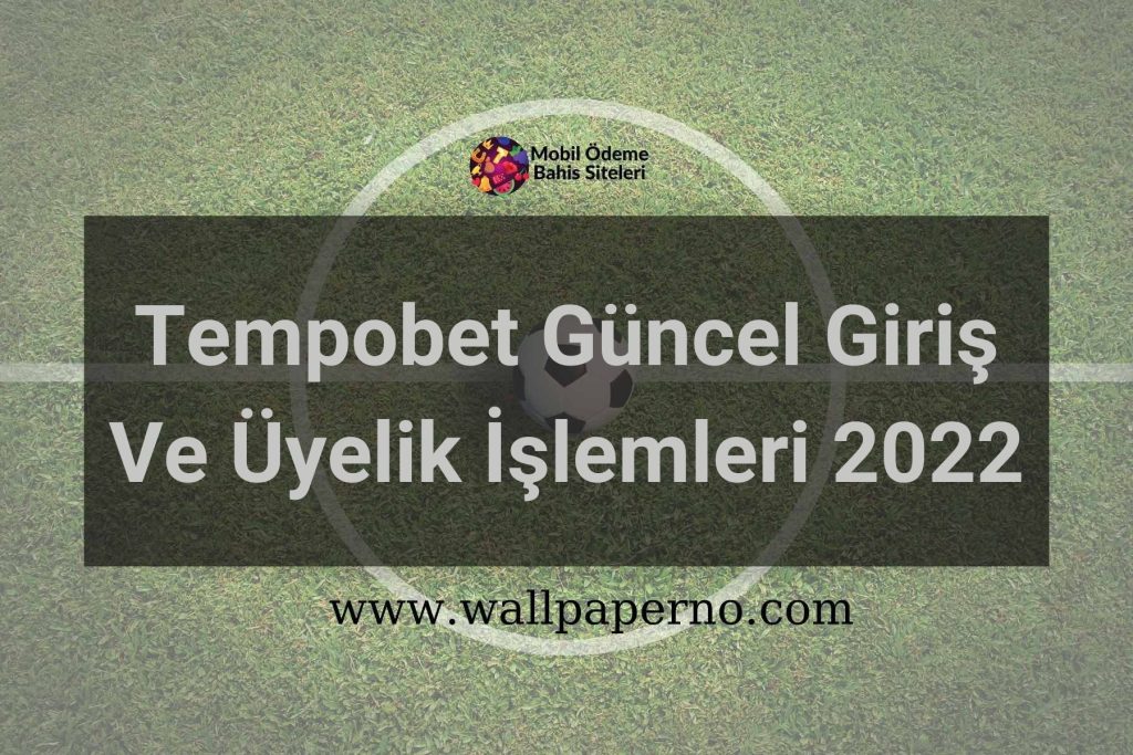 Tempobet Güncel Giriş Ve Üyelik İşlemleri 2022