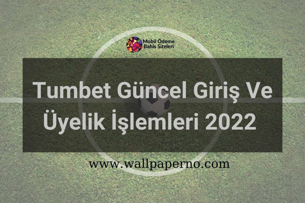 Tumbet Güncel Giriş Ve Üyelik İşlemleri 2022