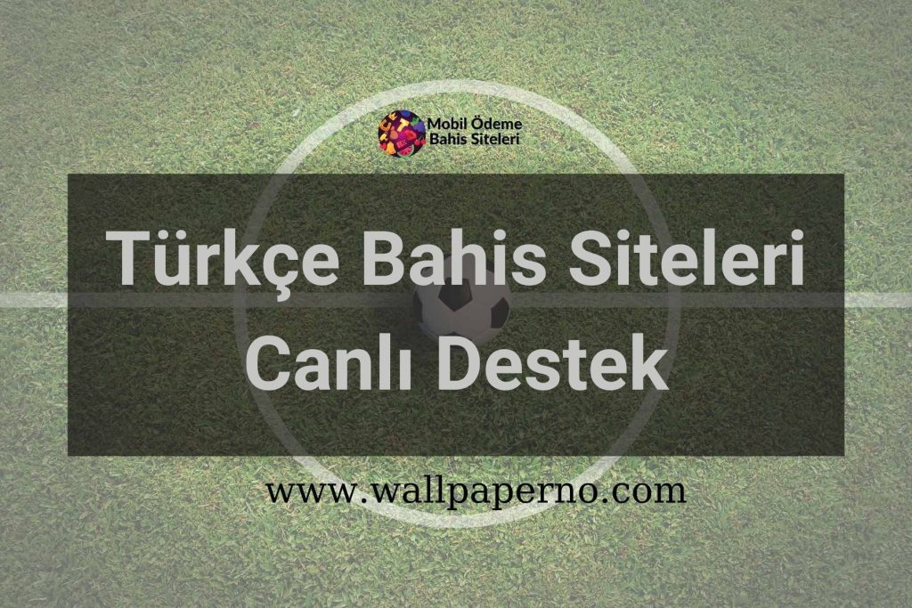 Türkçe Bahis Siteleri Canlı Destek