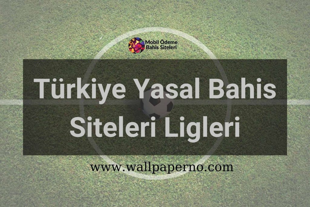 Türkiye Yasal Bahis Siteleri Ligleri