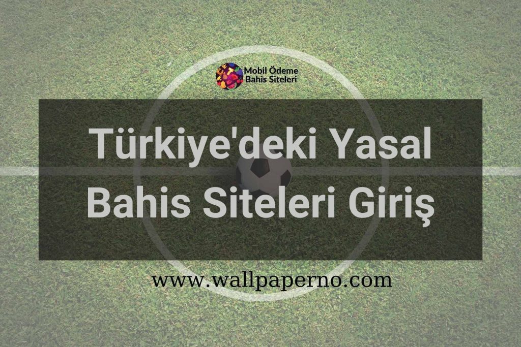 Türkiyedeki Yasal Bahis Siteleri Giriş