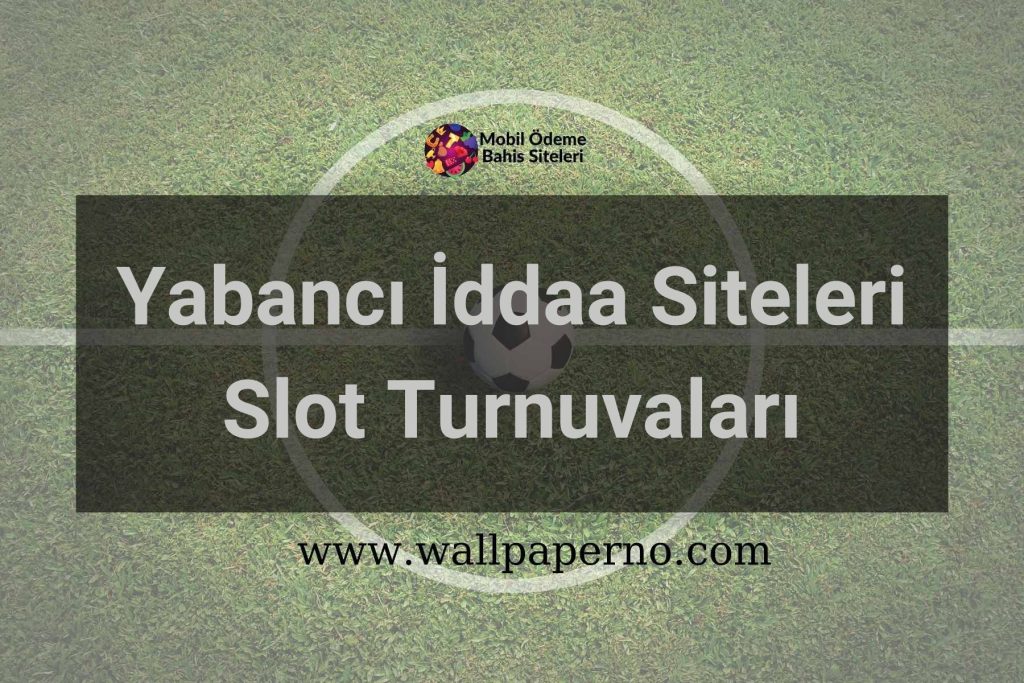 Yabancı İddaa Siteleri Slot Turnuvaları