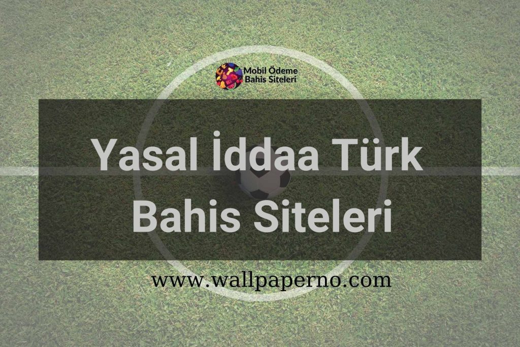 Yasal İddaa Türk Bahis Siteleri