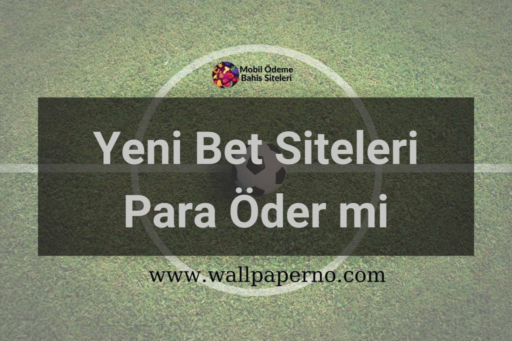 Yeni Bet Siteleri Para Öder mi