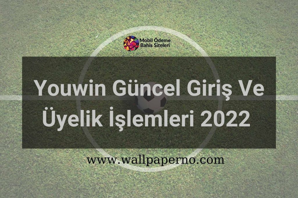 Youwin Güncel Giriş Ve Üyelik İşlemleri 2022