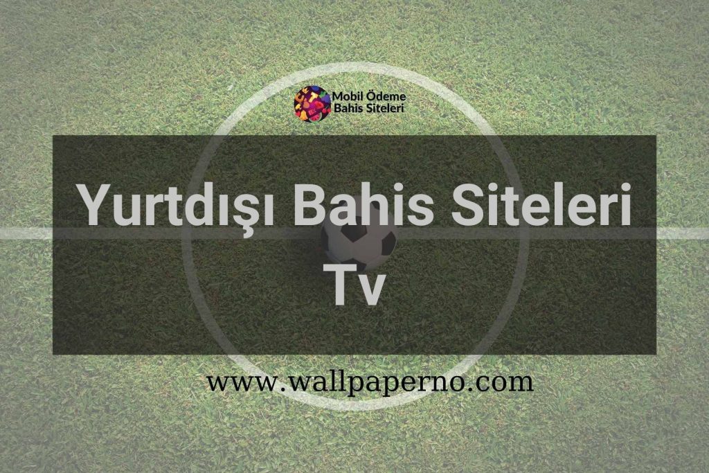 Yurtdışı Bahis Siteleri Tv